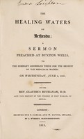 view The healing waters of Bethesda : a sermon, preached at Buxton Wells, to the company assembled there for the benefit of the medicinal waters. On Whitsunday, June 2, 1811 / By the Rev. Claudius Buchanan.