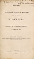 view Report on the progress of practical medicine, in ... midwifery and the diseases of women and children : during the years 1845-6 / by C. West.
