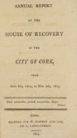 view Annual report of the House of Recovery of the City of Cork, from Nov. 8th, 1802, to Nov. 8th, 1803.