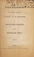 view Vaccination, considered in reference to a recent act of parliament, by one of the surgeons, to the Melksham Union.
