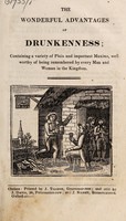 view The wonderful advantages of drunkenness : containing a variety of plain and important maxims, well worthy of being remembered by every man and woman in the kingdom.