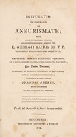 view Disputatio inauguralis de aneurismate : quam, annuente summo numine, ex auctoritate ... D. Georgii Baird ... pro gradu doctoris ... / eruditorum examini subjicit Joannes Aitkin.