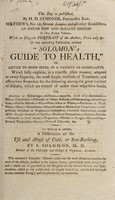 view This day is published, by H.D. Symonds, ... Mathews, ... London, and all other booksellers, an entire new and elegant edition ... of that interesting publication, entitled "Solomon's Guide to Health," or, Advice to both sexes, in a variety of complaints.