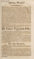 view Spring physic! : The propriety of taking some alterative medicine at this season of the year; to facilitate the efforts of nature, must on mature reflection be obvious to the weakest capacity; ... De Velno's vegetable pills: ... a specific remedy for the scurvy, the most inveterate stage of scrophula or king's evil, scorbutic eruptions, leprosy, the ill effects of mercury.