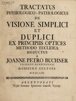 view Tractatus physiologico-pathologicus de visione simplici et duplici ex principiis optices methodo euclidea deductus / a Joanne Petro Buchner.