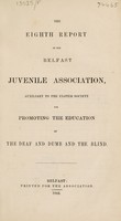 view The eighth report of the Belfast Juvenile Association, auxiliary to the Ulster Society for Promoting the Education of the Deaf and Dumb and the Blind.