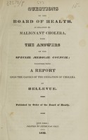 view Questions of the Board of Health in relation to malignant cholera, with the answers of the special medical council : together with a report upon the causes of the cessation of cholera at Bellevue.