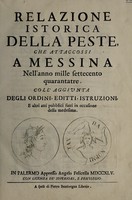 view Relazione istorica della peste, che attaccossi a Messina nell'anno mille settecento quarantatre / Coll'aggiunta degli ordini, editti, istruzioni e altri atti pubblici fatti in occasione della medesima.