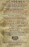 view Academia singular, e universal, historica, moral, e politica, ecclesiastica, scientifica, e chronologica / [José].