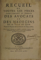 view Recueil de toutes les pieces concernant le procès des avocats et des medecins de la ville de Lion, contre le traitant de la recherche des faux-nobles : Avec l'arrêt intervenu au Conseil le quatrième janvier 1699 aprobatif de l'usage où sont les avocats et les medecins de prendre la qualité de noble / [Ed. by L. Gillet].