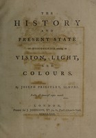 view The history and present state of discoveries relating to vision, light, and colours / By Joseph Priestley.