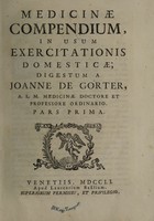 view Medicinae compendium, in usum exercitationis domesticae [Oratio de praxis medicae repurgatae certitudine--Oratio de animi et corporis consensione mirabili tam in secunda quam adversa valetudine] / [Johannes de Gorter].