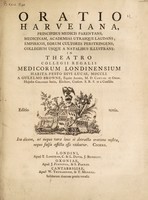 view Oratio Harveiana ... in Theatro Collegii Regalis Medicorum Londinensium, habita festo Dici Lucae MDCCI / [William Browne].