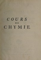 view Cours de chymie, contenant la maniere de faire les operations qui sont en usage dans la médecine, par une méthode facile : avec des raisonnemens sur chaque operation, pour l'instruction de ceux qui veulent s'appliquer à cette science / par M. Lemery.