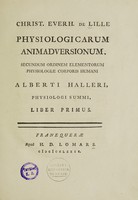 view Physiologicarum animadversionum, secundum ordinem elementorum physiologiae corporis humani Alberti Halleri ... liber primus / [Christiaan Everhard de Lille].