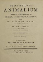 view Descriptiones animalium, avium, etc / quae in itinere Orientali observavit P.F. Post mortem auctoris edidit Carsten Niebuhr. Adjuncta est materia medica Kahirina.