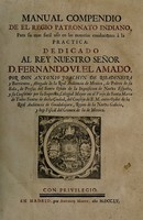 view Manual compendio de el regio patronato indiano, para su más fácil uso en las materias conducentes á la práctica. Dedicado al rey nuestro sêñor d. Fernando VI el Amado / [Antonio Joaquin de Ribadeneyra y Barrientos].