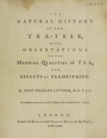 view The natural history of the tea-tree, with observations on the medical qualities of tea, and effects of tea-drinking / By John Coakley Lettsom.