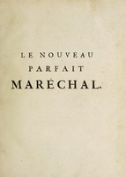view Le nouveau parfait maréchal, ou la connoissance generale et universelle du cheval ... Avec un dictionnaire des termes de cavalerie / [Frano̧is A. de Garsault].