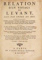 view Relation d'un voyage du Levant, fait par ordre du roy ... Enrichie de descriptions & de figures d'un grand nombre de plantes rares, de divers animaux; et de plusieurs observations touchant l'histoire naturelle / Par M. Pitton de Tournefort.