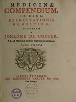 view Medicinae compendium, in usum exercitationis domesticae [Oratio de praxis medicae repurgatae certitudine--Oratio de animi et corporis consensione mirabili tam in secunda quam adversa valetudine] / [Johannes de Gorter].