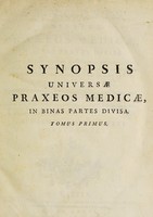 view Synopsis universae praxeos medicae, in binas partes divisa; quarum prior omnium morborum conspectum exhibet; altera vero rem medicamentariam, perpetuis commentariis illustratum, sistit; cui subjungitur liber de cibo et potu / Auctore Joseph Lieutaud.