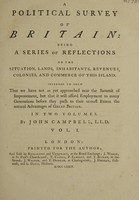 view A political survey of Britain: being a series of reflections on the situation, lands, inhabitants, revenues, colonies, and commerce of this island / By John Campbell.