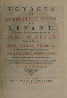 view Voyages de Corneille le Bruyn au Levant. Voyages par la Moscovie, en Perse et aux Indes Orientales. C'est-à-dire, dans les principaux endroits de l'Asie Mineure, dans les isles de Chio, Rhodes, Chypre, &c. De même que dans les plus considérables villes d'Egypte, Syrie, & Terie Sainte ... / [Cornelis de Bruyn].