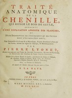 view Traité anatomique de la chenille, qui ronge le bois de saule. Augmenté d'une explication abrégée des planches, et d'une description de l'instrument et des outils dont l'auteur s'est servi pour anatomiser à la loupe et au microscope / Par Pierre Lyonet.