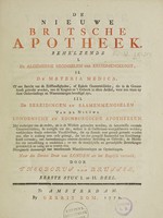 view De nieuwe Britsche apotheek. Behelzende I. De algemeene beginselen der kruidmengkunst, II. De materia medica ... III. De bereidingen en saamenmengselen van de nieuwe Londensche en Edinburgsche apotheeken ... / Naar den derden druk van Londen uit het Engelsch vertaald door T. van Brussel.