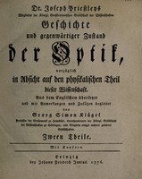 view Dr. Joseph Priestley's Geschichte und gegenwärtiger Zustand der Optik, vorzüglich in Absicht auf den physikalischen Theil dieser Wissenschaft / Aus dem Englischen übersetzet und mit Anmerkungen und Zusätzen begleitet von Georg Simon Klügel ... Zween theile. Mit kupfern.