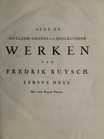 view Alle de ontleed- genees- en heelkundige werken ... / van Fredrik Ruysch ... ; behelzende, het leven van den autheur ... ; Meerendeels in 't Nederduyts vertaalt, door Ysbrand Gysbert Arlebout.