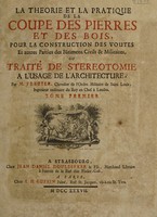 view La theorie et la pratique de la coupe des pierres et des bois, pour la construction des voutes et autres parties des bâtimens civils et militaires, ou traité de stereotomie à l'usage de l'architecture / Par m. Frézier.