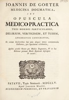 view Joannis de Gorter medicina dogmatica seu opuscula medico-practica tres morbos particulares, delirium, vertiginem, et tussim ... pro specimine exhibentia ... quibus accedit Oratio pro medico dogmatico, & in hac editione primum morbi epidemii descriptio & curatio / [Johannes de Gorter].