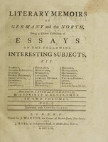 view Literary memoirs of Germany and the North : being a choice collection of essays on the following interesting subjects ... / Done from the Latin and High-Dutch, by a society of gentlemen.