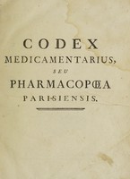 view Codex medicamentarius seu pharmacopoea Parisiensis. Ex mandato Facultatis Medicinae Parisiensis in lucem edita / Decano, M. Joanne-Baptista-Boyer.