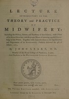 view A lecture introductory to the theory and practice of midwifery: including the history ... of that science ... delivered the 4th of October 1773 / [John Leake].