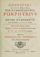 view Porphyriou peri tou en tē Odysseia tōn nymphōn antrou. Porphyrivs De antro nympharvm / Græce cum Latina L. Holstenii versione. Græca ad fidem editionum restituit, versionem C. Gesneri, et animadversiones suas adjecit R. M. van Goens Trajectinus ; Præmissa est Dissertatio Homerica ad Porphyrivm [by Goens].