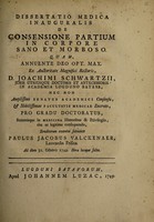 view Dissertatio medica inauguralis de consensione partium in corpore sano et morboso ... / ex auctoritate ... D. Joachimi Schwartzii, ... submittit Paulus Jacobus Valckenaer.