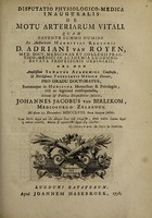 view Disputatio physiologico-medica inauguralis de motu arteriarum vitali ... / ex auctoritate ... D. Adriani van Royen, ... subjicit, Johannes Jacobus van Berlekom.