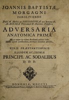 view Adversaria anatomica prima ab eo nuper in eâdem Academiâ [Bononiensi] publicè lecta, : multis deinde accessionibus, novisque iconismis adaucta, ... / Joannis Baptistae Morgagni Foroliviensis.