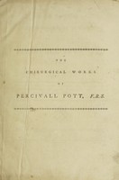 view The chirurgical works of Percivall Pott, F.R.S. and surgeon to St. Bartholomew̕s hospital.