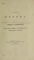 view First report from the Select Committee on the State of Disease, and Condition of the Labouring Poor, in Ireland.