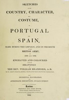 view Sketches of the country, character, and costume, in Portugal and Spain, made during the campaign, and on the route of the British army, in 1808 and 1809 / Engraved and coloured from the drawings by the Rev. William Bradford ... ; with incidental illustration, and appropriate descriptions, of each subject.