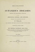 view Delineations of cutaneous diseases: exhibiting the characteristic appearances of the principal genera and species comprised in the classification of Dr. Willan; and completing the series of engravings begun by that author / [Thomas Bateman].