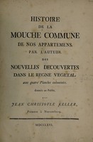 view Histoire de la mouche commune de nos appartemens / Par l'auteur des Nouvelles decouvertes dans le regne végétal [i.e. W.F. von Gleichen] ... Donnée au public par J.C. Keller.