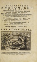 view Riflessioni anatomiche sulle note di Monsignor Gio: Maria Lancisi fatte sopra le Tavole del celebre Bartolomeo Eustachio coll' aggiunta di molte cose ommesse nelle sudette Note ... colla vita esatta del medesimo Eustachio [by B. Gentili] / [Gaetano Petrioli].