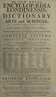 view The new royal Encyclopaedia Londinensis; or, complete, modern and universal dictionary of arts and sciences ... / [Edited] By G.S. Howard ... The mathematical ... and geographical parts, &c. revised by J. Bettesworth ... The historical ... departments, inspected by H. Boswell ... The philosophical, critical ... theological, musical, and other scientific subjects, revised ... by F. Stonehouse ... and others.