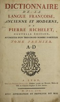 view Dictionnaire de la langue françoise, ancienne et moderne / de Pierre Richelet, nouvelle édition, augmentée d'un très-grand nombre d'articles [by C.P. Goujet].