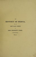 view The history of Persia, from the most early period to the present time. Containing an account of the religion, government, usages, and character of the inhabitants of that kingdom / [Sir John Malcolm].